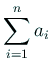 $ \dsp\sum_{i=1}^n a_i$