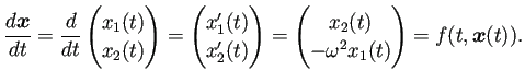 $\displaystyle \frac{\D\bm{x}}{\D t}
=\frac{\D}{\D t}
\begin{pmatrix}
x_1(t)\...
...
\begin{pmatrix}
x_2(t)\\
-\omega^2 x_1(t)
\end{pmatrix} =f(t,\bm{x}(t)).
$