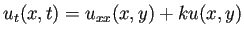 $\displaystyle u_t(x,t)=u_{xx}(x,y)+k u(x,y)$