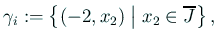 $\displaystyle \gamma_i:=\left\{(-2,x_2)\relmiddle\vert x_2\in\overline{J}\right\},$