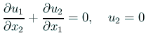 $\displaystyle \frac{\rd u_1}{\rd x_2}+\frac{\rd u_2}{\rd x_1}=0,\quad u_2=0$