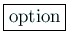 \fbox{option}