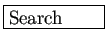 \fbox{Search\quad\quad}