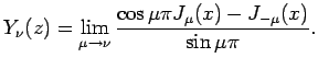 $\displaystyle Y_{\nu}(z)=\lim_{\mu\to\nu}
\frac{\cos\mu\pi J_\mu(x)-J_{-\mu}(x)}{\sin\mu\pi}.$