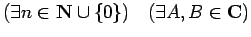 $\displaystyle (\exists n\in\N\cup\{0\})\quad
(\exists A,B\in\C)$