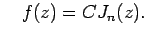 $\displaystyle \quad
f(z)=C J_n(z).
$