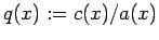 $ q(x):=c(x)/a(x)$