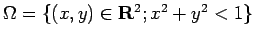 $ \Omega=\{(x,y)\in\R^2; x^2+y^2<1\}$