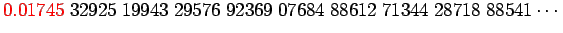 $\displaystyle \color{red}
0.01745\color{black}
\;32925\;19943\;29576\;92369\;07684\;88612\;71344\;28718\;88541\cdots$