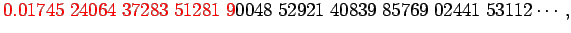 $\displaystyle \color{red}
0.01745\;24064\;37283\;51281\;9\color{black}0048\;52921\;40839\;85769\;
02441\;53112\cdots,$