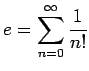 $\displaystyle e=\sum_{n=0}^\infty \frac{1}{n!}
$