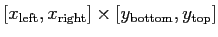 $[x_{\rm left}, x_{\rm right}]\times
[y_{\rm bottom}, y_{\rm top}]$