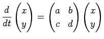 $\displaystyle \frac{\D}{\D t}
\begin{pmatrix}
x  y
\end{pmatrix}=
\begin{pmatrix}
a & b \\
c & d
\end{pmatrix}\begin{pmatrix}
x  y
\end{pmatrix}$