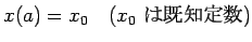 $\displaystyle x(a)=x_0 \quad\hbox{($x_0$ $B$O4{CNDj?t(B)}$