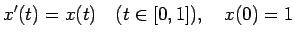 $\displaystyle x'(t)=x(t) \quad(t\in[0,1]), \quad x(0)=1 $