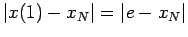 $ \vert x(1)-x_N\vert=\vert e-x_N\vert$