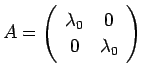 $ A=\ttmat{\lambda_0}{0}{0}{\lambda_0}$