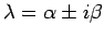 $ \lambda=\alpha\pm i\beta$