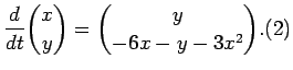 $\displaystyle \frac{d}{dt}{x \choose y}={y\choose -6x-y-3x^2}. \leqno{(2)} $