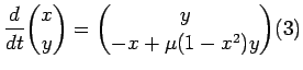 $\displaystyle \frac{d}{dt}{x \choose y}={y\choose -x + \mu(1 - x^2)y}
\leqno{(3)}
$