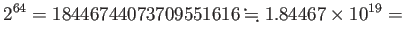 $\displaystyle 2^{64}=18446744073709551616\kinji 1.84467\times10^{19}=$