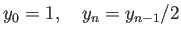 $\displaystyle y_0=1,\quad y_{n}=y_{n-1}/2$