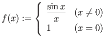 $\displaystyle f(x):=
\left\{
\begin{array}{ll}
\dfrac{\sin x}{x} & \mbox{($x\ne 0$)} \\
1 & \mbox{($x=0$)}
\end{array} \right.
$