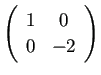 $ \ttmat{1}{0}{0}{-2}$