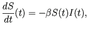 $\displaystyle \frac{\D S}{\D t}(t)=-\beta S(t) I(t),$