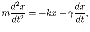 $\displaystyle m\frac{\D^2 x}{\D t^2}=-kx-\gamma\frac{\D x}{\D t},
$