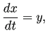 $\displaystyle \frac{\D x}{\D t}=y,$