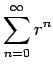 $ \dsp\sum_{n=0}^\infty r^n$