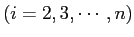 $\displaystyle \mbox{($i=2,3,\cdots,n$)}$