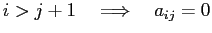 $\displaystyle i>j+1\quad\Then\quad a_{ij}=0
$