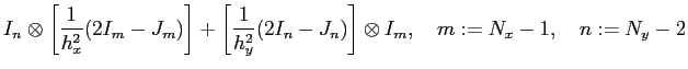 $\displaystyle I_n\otimes\left[\frac{1}{h_x^2}(2I_m-J_m)\right]
+
\left[\frac{1}{h_y^2}(2I_n-J_n)\right]\otimes I_m,\quad
m:=N_x-1,\quad n:=N_y-2
$