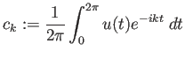 $\displaystyle c_k:=\frac{1}{2\pi}\int_0^{2\pi} u(t)e^{-i k t}\;\Dt$