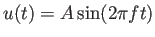 $\displaystyle u(t)=A\sin(2\pi f t)
$