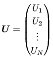 $ \bm{U}=\begin{pmatrix}U_1\\ U_2\\ \vdots \\ U_{N}\end{pmatrix}$