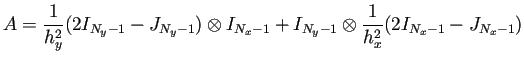 $\displaystyle A=\frac{1}{h_y^2}(2I_{N_y-1}-J_{N_y-1})\otimes I_{N_x-1}
+I_{N_y-1}\otimes \frac{1}{h_x^2}(2I_{N_x-1}-J_{N_x-1})
$