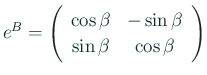 $ e^B=
\ttmat{\cos\beta}{-\sin\beta}
{\sin\beta}{\cos\beta}
$