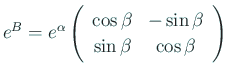 $ e^B=
e^\alpha
\ttmat{\cos\beta}{-\sin\beta}
{\sin\beta}{\cos\beta}
$