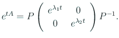 $\displaystyle e^{t A}= P\ttmat{e^{\lambda_1 t}}{0}{0}{e^{\lambda_2 t}}P^{-1}.
$