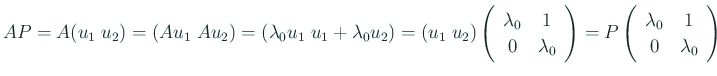 $ A
P=A(u_1\; u_2)=(A u_1\; A u_2)=(\lambda_0 u_1\; u_1+\lambda_0
u_2)=(u_1\; u_2)\ttmat{\lambda_0}{1}{0}{\lambda_0}=
P\ttmat{\lambda_0}{1}{0}{\lambda_0}$