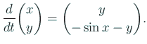 $\displaystyle \frac{d}{dt}{x \choose y}={y\choose -\sin x-y}.
$