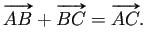 $\displaystyle \vv{\mathstrut AB}+\vv{\mathstrut BC}=\vv{\mathstrut AC}.$