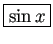 \fbox{$\sin x$}