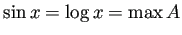 $\displaystyle \sin x=\log x=\max A
$