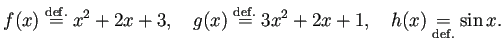 $\displaystyle f(x)\stackrel{\mathrm{def.}}{=}x^2+2x+3,\quad
g(x)\overset{\mathrm{def.}}{=}3x^2+2x+1,\quad
h(x)\underset{\mathrm{def.}}{=}\sin x.
$