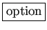 \fbox{option}