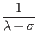 $ \dfrac{1}{\lambda-\sigma}$